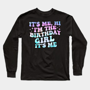 Its Me Hi Im Birthday Girl Its Me Groovy For Girls Women Long Sleeve T-Shirt